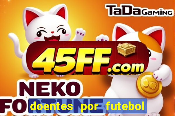 doentes por futebol guia de jogos